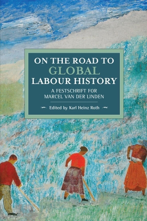 Roth, Karl Heinz (Hrsg.). On the Road to Global Labour History - A Festschrift for Marcel Van Der Linden. Haymarket Books, 2018.