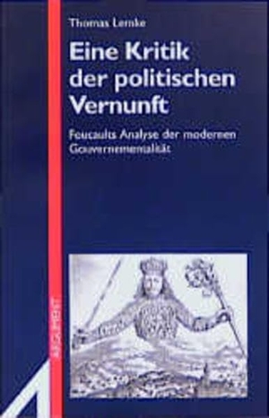 Lemke, Thomas. Eine Kritik der politischen Vernunft - Foucaults Analyse der modernen Gouvernementalität. (Neue Folge). Argument- Verlag GmbH, 2010.