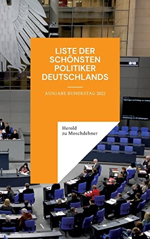 Zu Moschdehner, Herold. Liste der schönsten Politiker Deutschlands - Ausgabe Bundestag 2022. Books on Demand, 2022.
