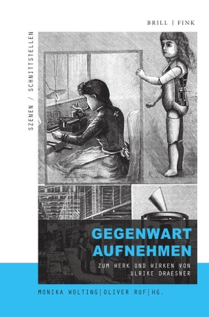 Wolting, Monika / Oliver Ruf (Hrsg.). Gegenwart aufnehmen - Zum Werk und Wirken von Ulrike Draesner. Brill I  Fink, 2024.
