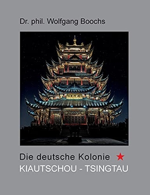 Boochs, Wolfgang. Die deutsche Kolonie Kiautschou - Tsingtau. Books on Demand, 2021.