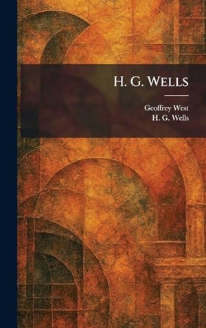 West, Geoffrey / H. G. Wells. H. G. Wells. British Library, Historical Print Editions, 2026.