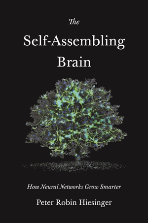 Hiesinger, Peter Robin. The Self-Assembling Brain - How Neural Networks Grow Smarter. Princeton Univers. Press, 2022.