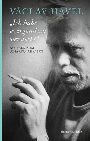 Havel, Václav. "Ich habe es irgendwo versteckt" - Notizen zum "Charta-Jahr" 1977. Mitteldeutscher Verlag, 2026.
