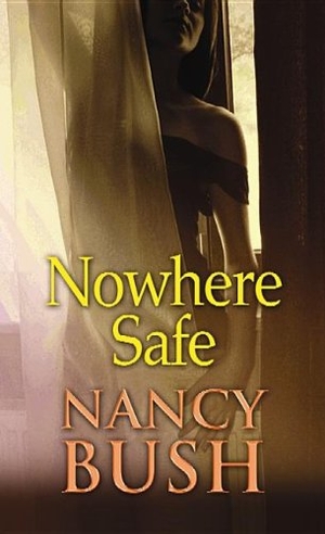 Bush, Nancy. Nowhere Safe. Center Point, 2013.