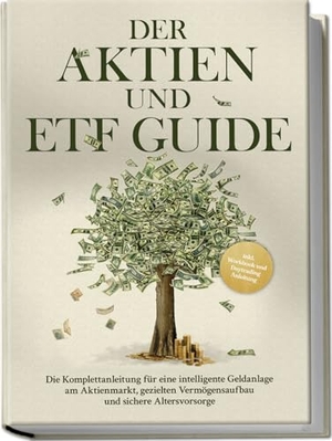Borgmann, Moritz. Der Aktien und ETF Guide: Die Komplettanleitung für eine intelligente Geldanlage am Aktienmarkt, gezielten Vermögensaufbau und sichere Altersvorsorge - inkl. Workbook und Daytrading Anleitung. Edition Lunerion, 2024.