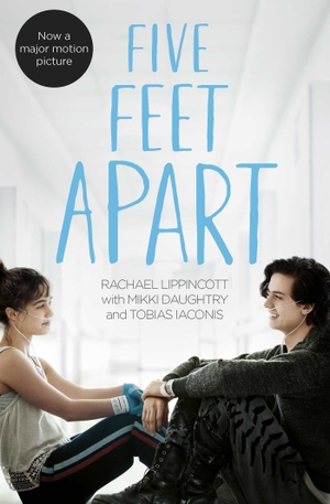Lippincott, Rachael / Daughtry, Mikki et al. Five Feet Apart. Film Tie-In. Simon + Schuster UK, 2019.