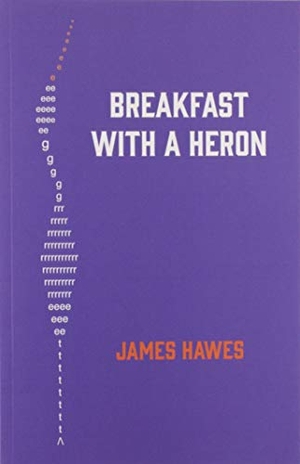 Hawes, James. Breakfast with a Heron. Mansfield Press, 2019.