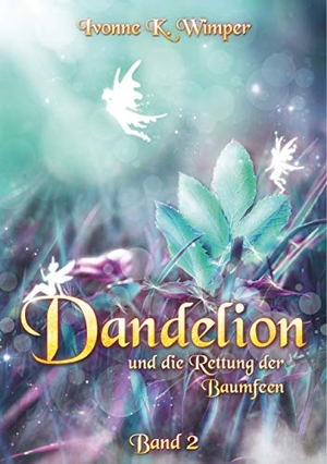 Wimper, Ivonne K.. Dandelion und die Rettung der Baumfeen. Books on Demand, 2020.