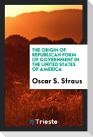 The origin of republican form of government in the United States of America