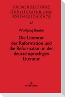 Die Literatur der Reformation und die Reformation in der deutschsprachigen Literatur