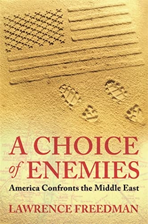 Freedman, Lawrence. A Choice Of Enemies - America Confronts The Middle East. Yen Press, 2009.