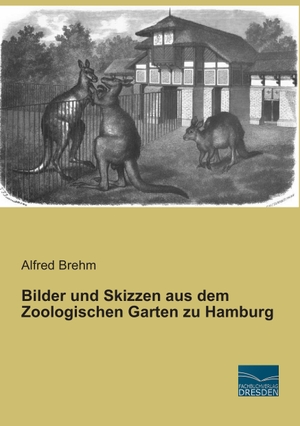 Brehm, Alfred. Bilder und Skizzen aus dem Zoologischen Garten zu Hamburg. Fachbuchverlag-Dresden, 2015.