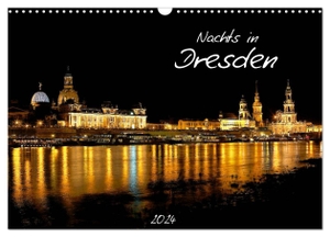 Meutzner, Dirk. Nachts in Dresden (Wandkalender 2024 DIN A3 quer), CALVENDO Monatskalender - Die Stadt Dresden nachts fotografiert.. Calvendo Verlag, 2023.