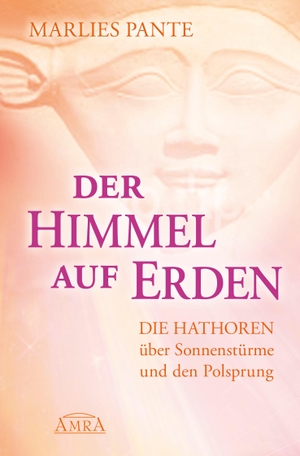 Pante, Marlies. Der Himmel auf Erden - Die Hathoren über Sonnenstürme und den Polsprung. AMRA Verlag, 2020.