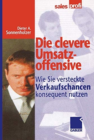 Sonnenholzer, Dieter A.. Die clevere Umsatzoffensive - Wie Sie versteckte Verkaufschancen konsequent nutzen. Gabler Verlag, 2012.