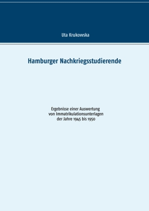 Krukowska, Uta. Hamburger Nachkriegsstudierende - Ergebnisse einer Auswertung von Immatrikulationsunterlagen der Jahre 1945 bis 1950. Books on Demand, 2019.