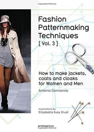 Donnanno, Antonio. Fashion Patternmaking Techniques [ Vol. 3 ] - How to Make Jackets, Coats and Cloaks for Women and Men. Hoaki Books, 2016.