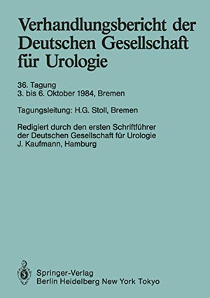 Verhandlungsbericht der Deutschen Gesellschaft für Urologie - 36. Tagung 3. bis 6. Oktober 1984, Bremen. Springer Berlin Heidelberg, 1985.