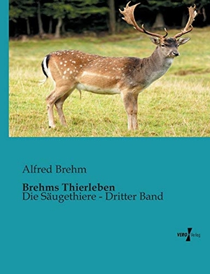 Brehm, Alfred. Brehms Thierleben - Die Säugethiere - Dritter Band. Vero Verlag, 2019.
