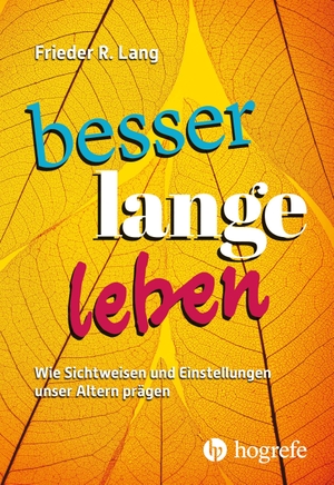 Lang, Frieder R.. Besser lange leben - Wie Sichtweisen und Einstellungen unser Altern prägen. Hogrefe AG, 2026.