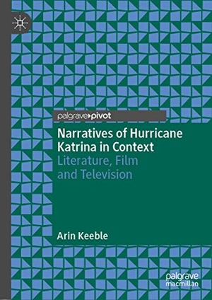 Keeble, Arin. Narratives of Hurricane Katrina in Context - Literature, Film and Television. Springer International Publishing, 2019.