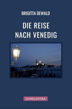 Dewald, Brigitta. Die Reise nach Venedig. Scholastika Verlag, 2024.