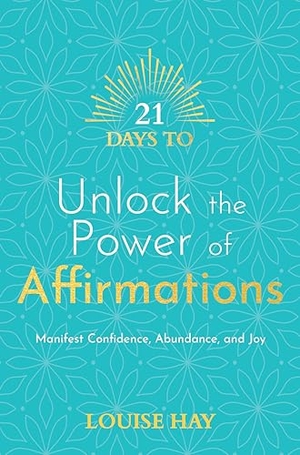 Hay, Louise. 21 Days to Unlock the Power of Affirmations - Manifest Confidence, Abundance, and Joy. Hay House, 2022.