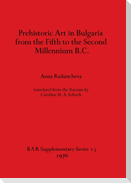 Prehistoric Art in Bulgaria from the Fifth to the Second Millenium B.C.