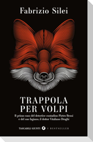 Trappola per volpi. Il primo caso del detective contadino Pietro Bensi e del suo fagiano, il dottor Vitaliano Draghi