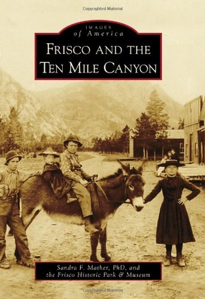 Mather / Frisco Historic Museum. Frisco and the Ten Mile Canyon. Arcadia Publishing (SC), 2011.