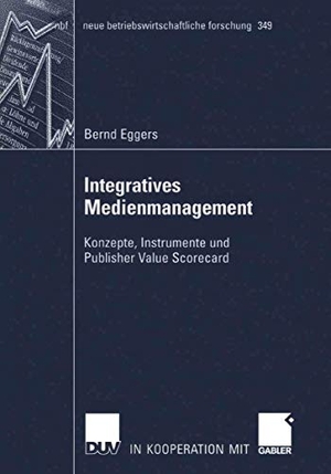 Eggers, Bernd. Integratives Medienmanagement - Konzepte, Instrumente und Publisher Value Scorecard. Deutscher Universitätsverlag, 2006.