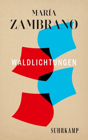 Zambrano, María. Waldlichtungen - Spanische Bibliothek. Suhrkamp Verlag AG, 2022.