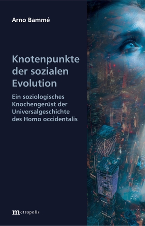 Bammé, Arno. Knotenpunkte der sozialen Evolution - Ein soziologisches Knochengerüst der Universalgeschichte des Homo occidentalis. Metropolis Verlag, 2026.