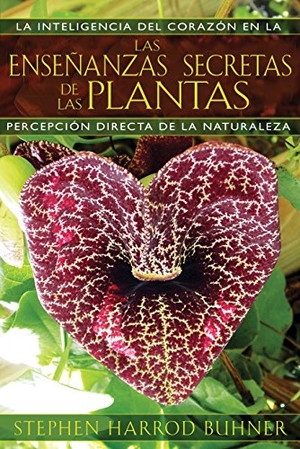 Buhner, Stephen Harrod. Las Enseñanzas Secretas de Las Plantas - La Inteligencia del Corazón En La Percepción Directa de la Naturaleza. Inner Traditions/Bear & Company, 2012.