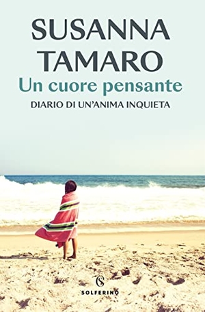 Tamaro, Susanna. Un cuore pensante. Diario di un'anima inquieta. Solferino, 2023.
