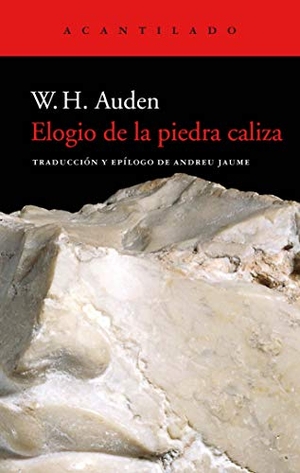 Auden, W. H. / Auden Wystan Hugh. Elogio de la piedra caliza. Acantilado, 2020.