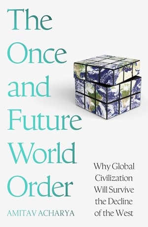 Acharya, Amitav. The Once and Future World Order - Why Global Civilization Will Survive the Decline of the West. , 2025.