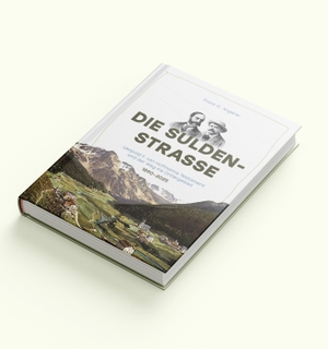Angerer, Franz G.. Die Suldenstrasse - Leopold F. von Hofmanns Verma¿chtnis und der Weg ins Ortlergebiet. EFFEKT!BUCH, 2026.