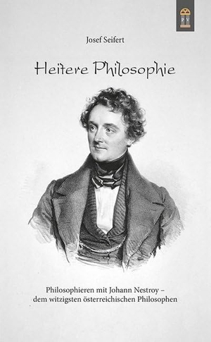 Seifert, Josef. Heitere Philosophie - Philosophieren mit Johann Nestroy - dem witzigsten österreichischen Philosophen. Patrimonium Aachen, 2016.