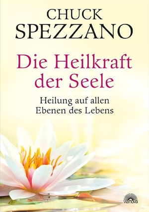 Spezzano, Chuck. Die Heilkraft der Seele - Heilung auf allen Ebenen des Lebens. Via Nova, Verlag, 2016.