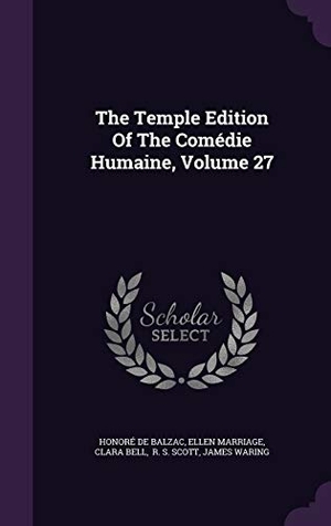 Balzac, Honoré de / Marriage, Ellen et al. The Temple Edition Of The Comédie Humaine, Volume 27. Touchladybirdlucky Studios, 2015.