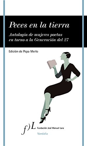 Merlo, Pepa. Peces en la tierra : antología de mujeres poetas en torno a la Generación del 27. Fundación José Manuel Lara, 2010.