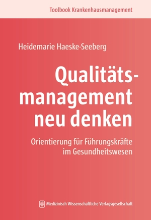 Haeske-Seeberg, Heidemarie. Qualitätsmanagement neu denken - Orientierung für Fachkräfte im Gesundheitswesen. MWV Medizinisch Wiss. Ver, 2026.