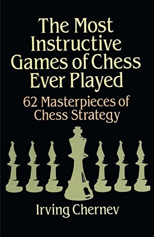 Chernev, Irving / Martin Gardner. The Most Instructive Games of Chess Ever Played - 62 Masterpieces of Chess Strategy. Dover Publications Inc., 2003.