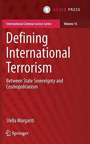 Margariti, Stella. Defining International Terrorism - Between State Sovereignty and Cosmopolitanism. T.M.C. Asser Press, 2017.