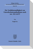 Die Verhältnismäßigkeit von Umweltschutzmaßnahmen nach Art. XX GATT
