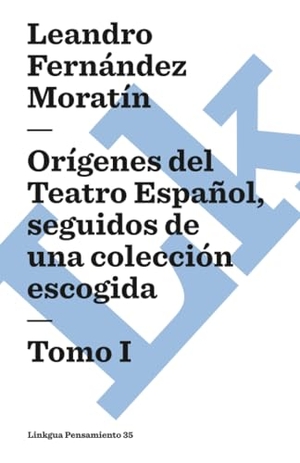 Fernández De Moratín, Leandro. Orígenes del Teatro Español, seguidos de una colección escogida. Linkgua Ediciones, 2024.