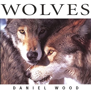 Wood, Daniel. Wolves. Fitzhenry & Whiteside, 2011.