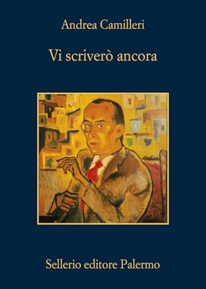 Camilleri, Andrea. Vi scriverò ancora. Sellerio Editore Palermo, 2024.
